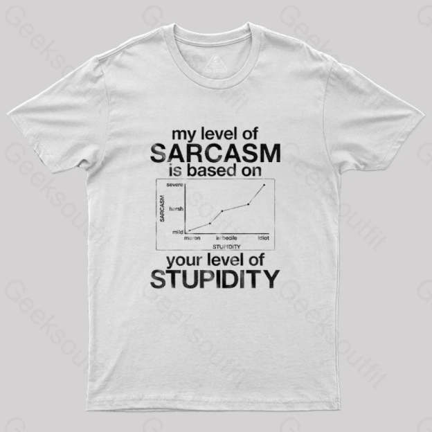 My Level Of Sarcasm Is Based On Your Stupidity T-Shirt White / S