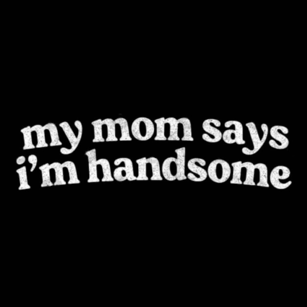 My Mom Says I’m Handsome Nerd T-Shirt
