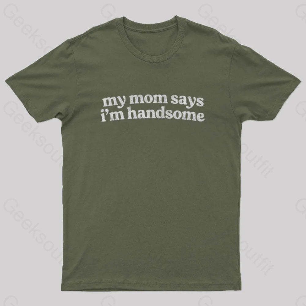 My Mom Says I’m Handsome Nerd T-Shirt Army Green / S