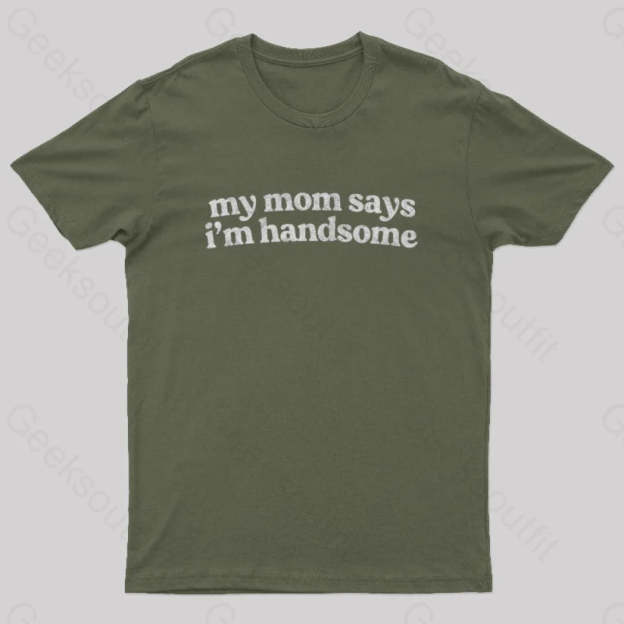 My Mom Says I’m Handsome Nerd T-Shirt Army Green / S