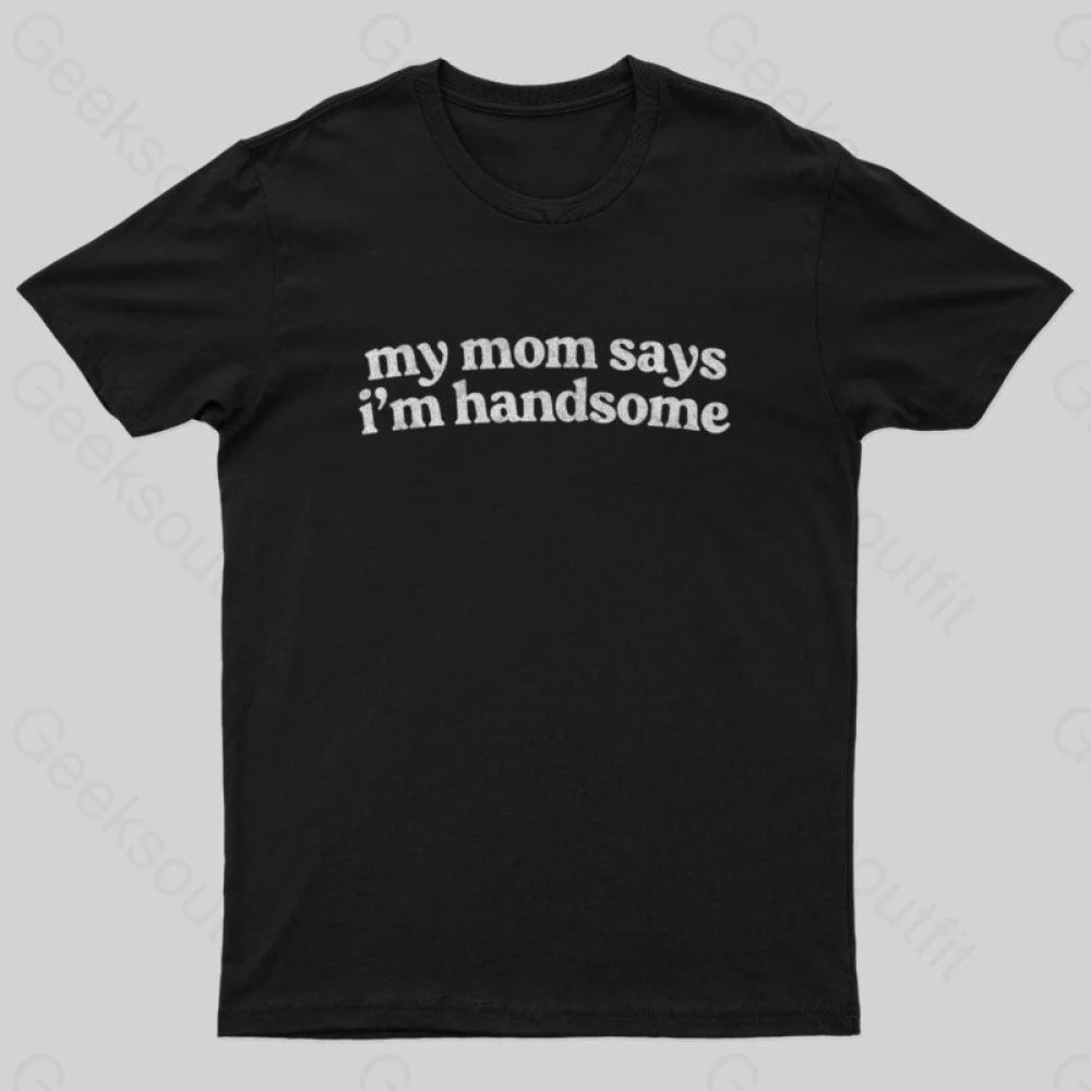 My Mom Says I’m Handsome Nerd T-Shirt Black / S