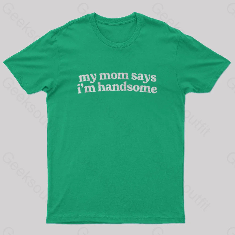 My Mom Says I’m Handsome Nerd T-Shirt Green / S