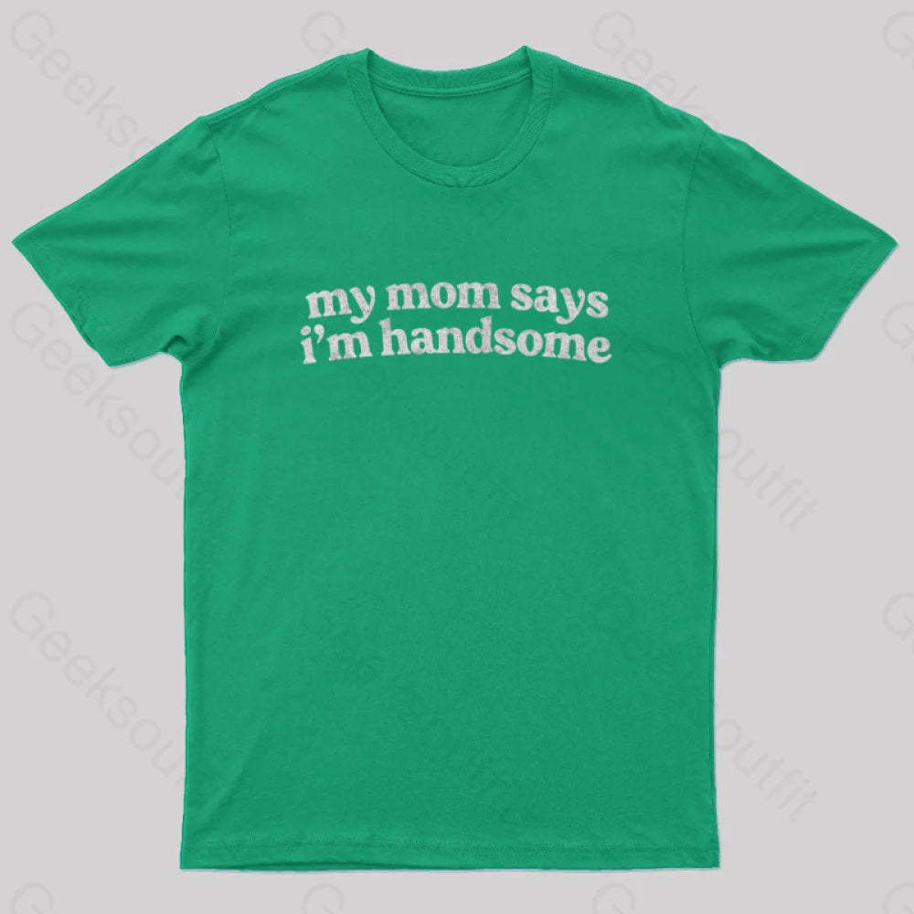 My Mom Says I’m Handsome Nerd T-Shirt Green / S
