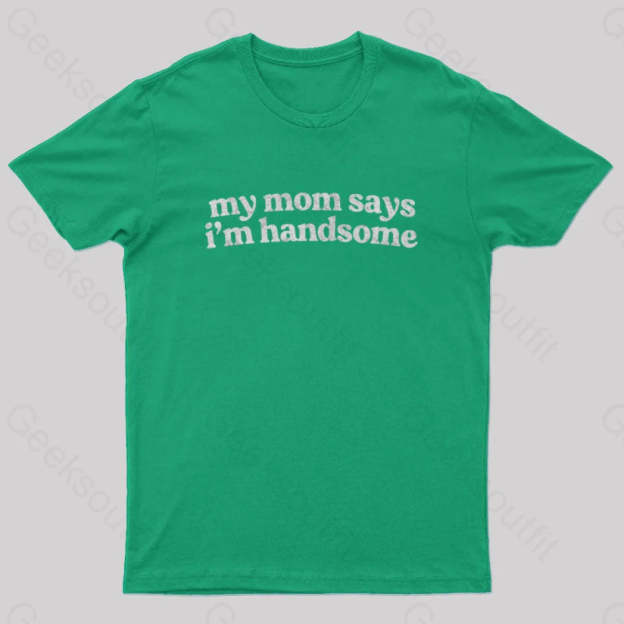 My Mom Says I’m Handsome Nerd T-Shirt Green / S