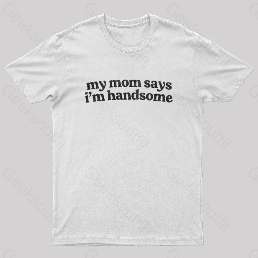My Mom Says I’m Handsome Nerd T-Shirt White / S