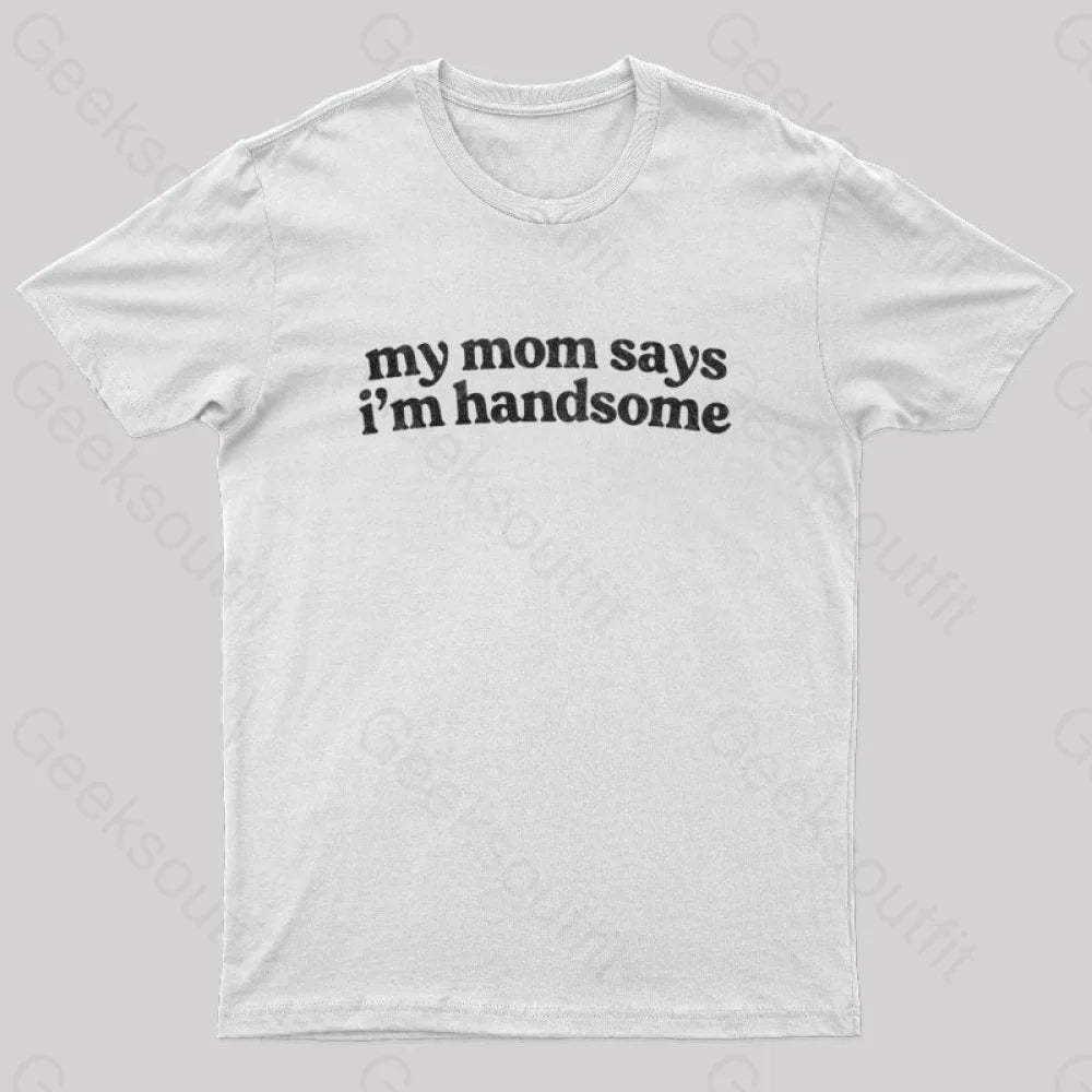 My Mom Says I’m Handsome Nerd T-Shirt White / S