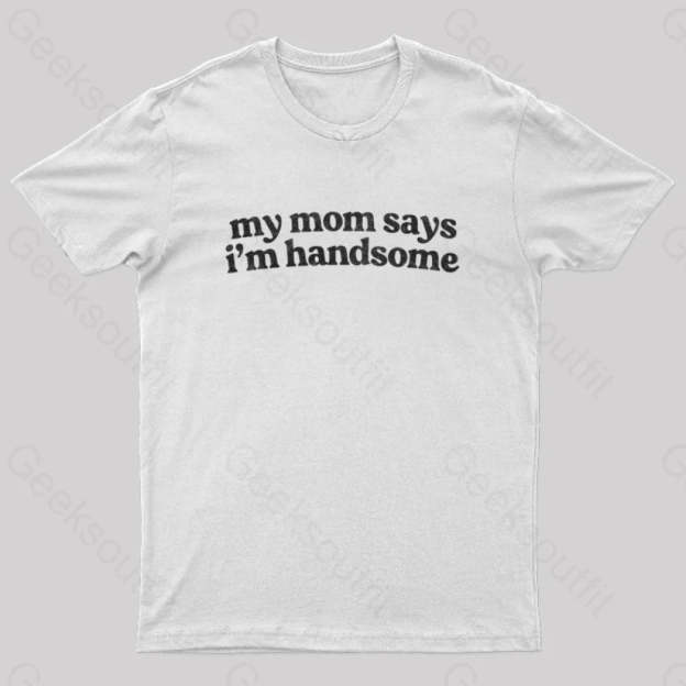 My Mom Says I’m Handsome Nerd T-Shirt White / S