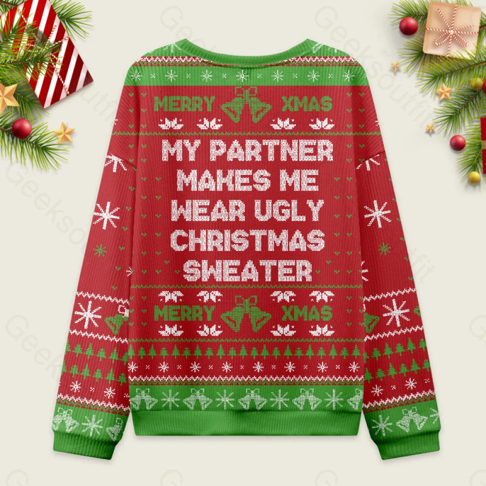 My Partner Makes Me Wear Ugly Christmas Sweater