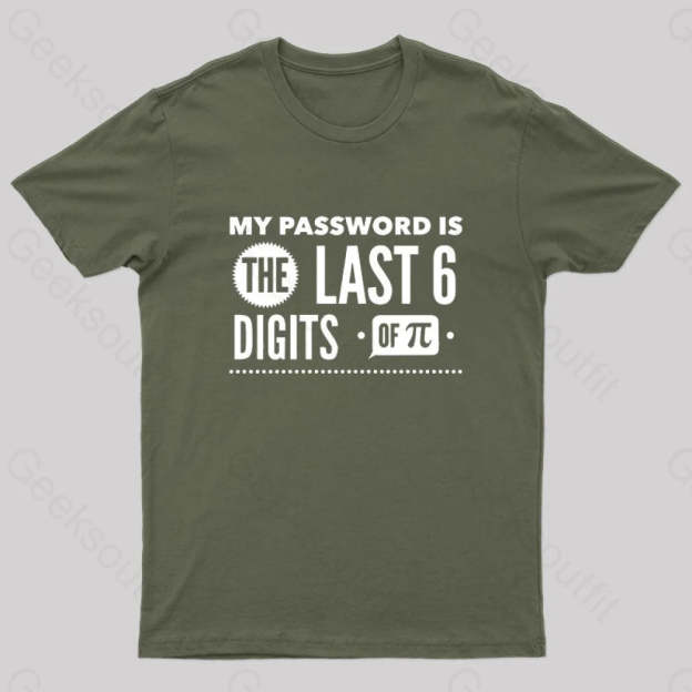 My Password Is The Last 6 Digits Of Pi Geek T-Shirt Army Green / S