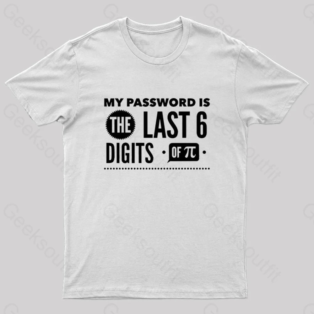 My Password Is The Last 6 Digits Of Pi Geek T-Shirt White / S