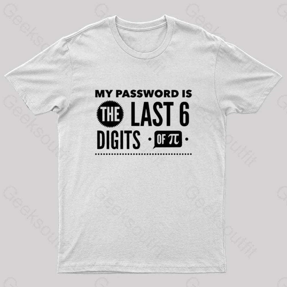 My Password Is The Last 6 Digits Of Pi Geek T-Shirt White / S