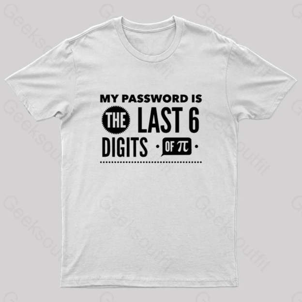 My Password Is The Last 6 Digits Of Pi Geek T-Shirt White / S