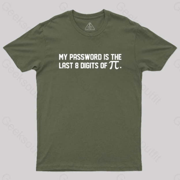 My Password Is The Last 8 Digits Of Pi Nerd T-Shirt Army Green / S