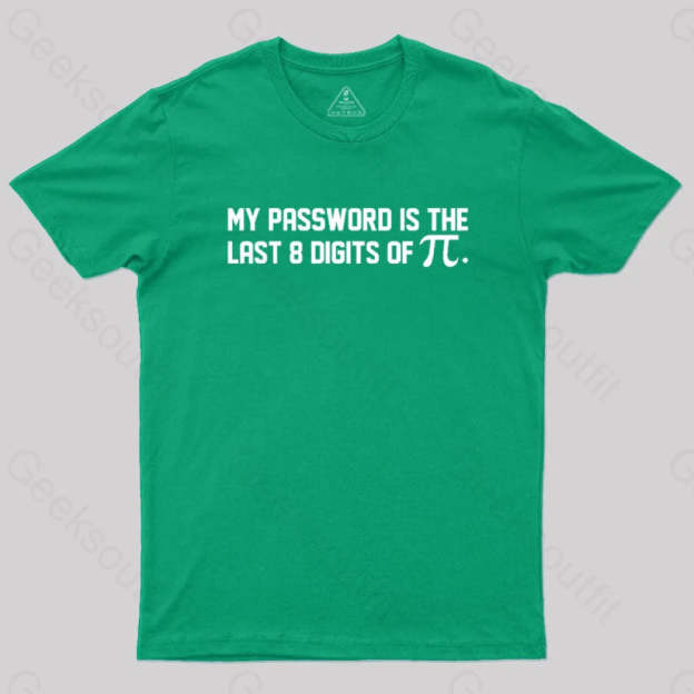 My Password Is The Last 8 Digits Of Pi Nerd T-Shirt Green / S