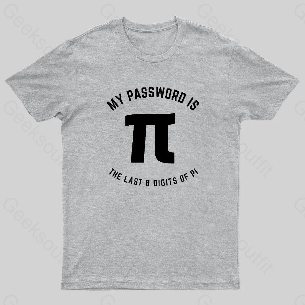 My Password Is The Last 8 Digits Of Pi Nerd T-Shirt Grey / S