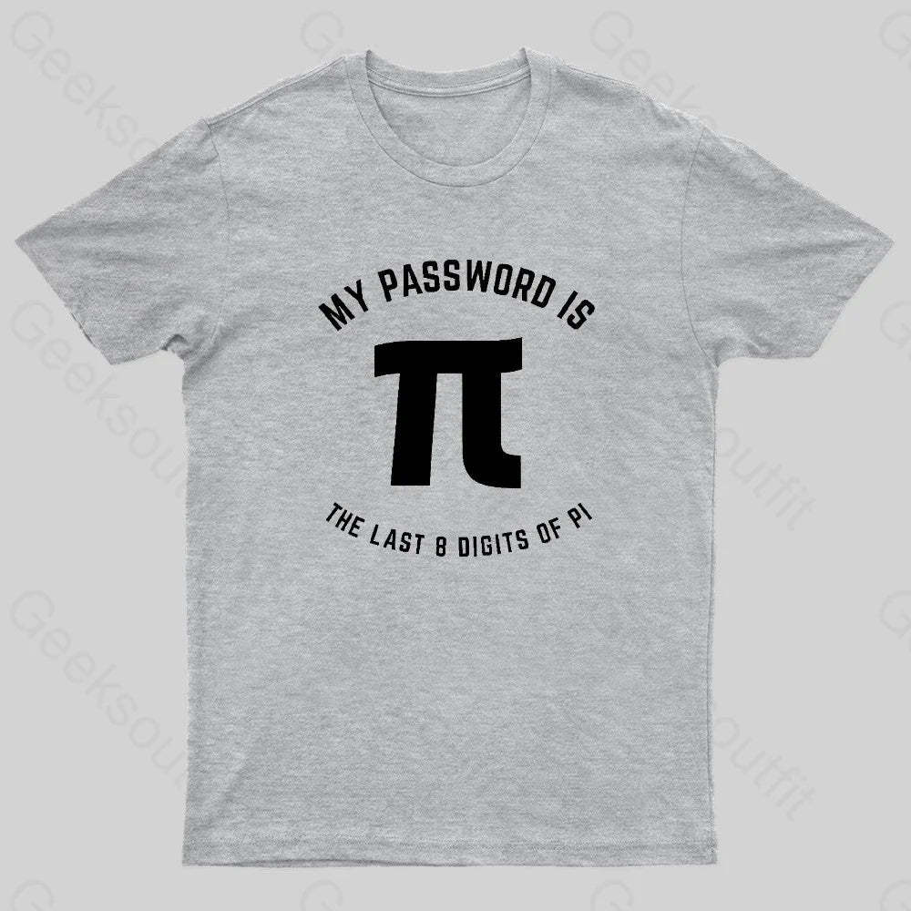 My Password Is The Last 8 Digits Of Pi Nerd T-Shirt Grey / S