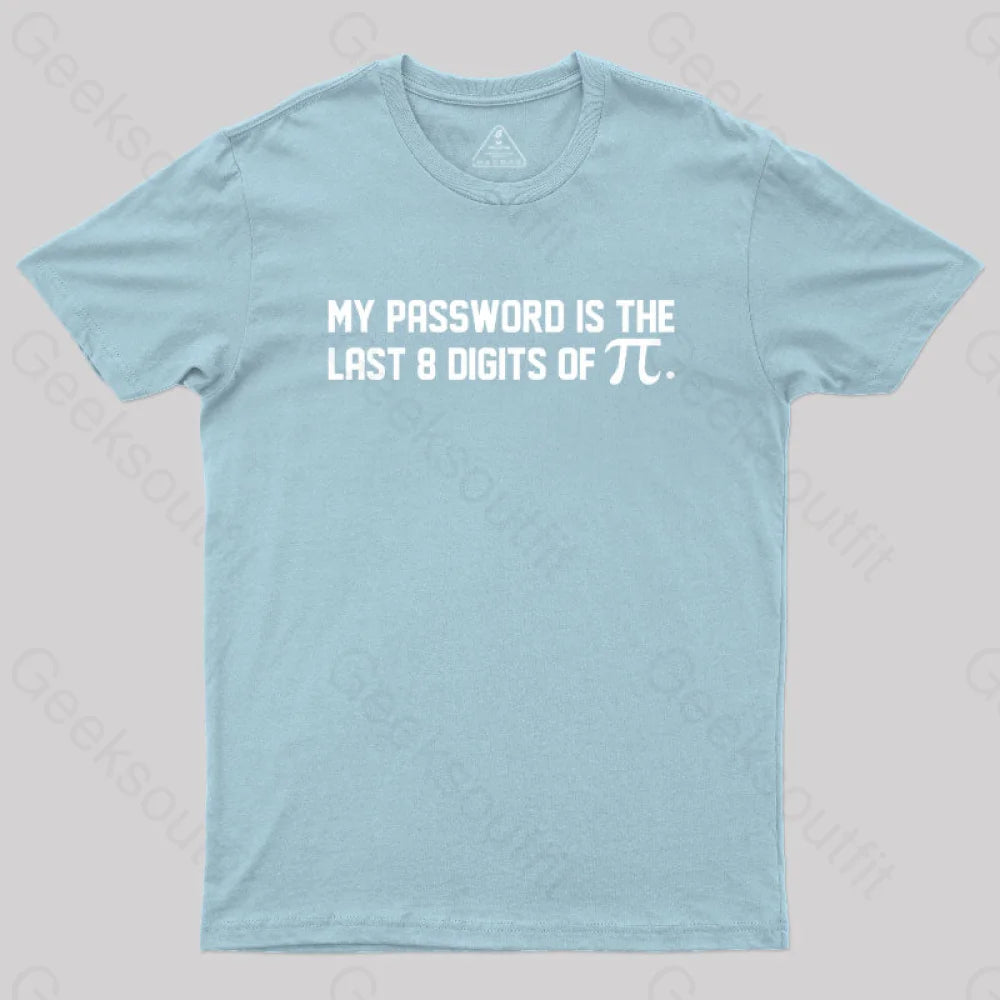 My Password Is The Last 8 Digits Of Pi Nerd T-Shirt Light Blue / S
