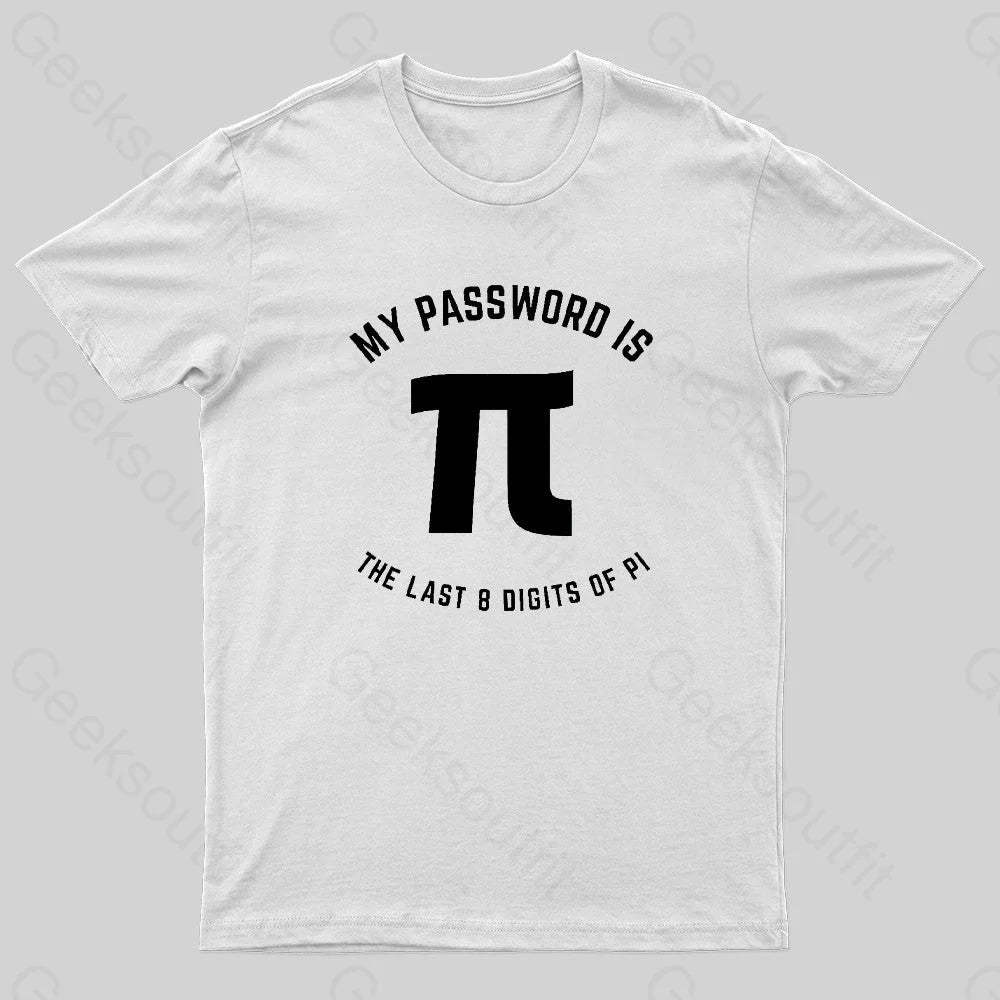 My Password Is The Last 8 Digits Of Pi Nerd T-Shirt White / S