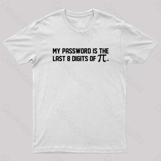 My Password Is The Last 8 Digits Of Pi Nerd T-Shirt White / S