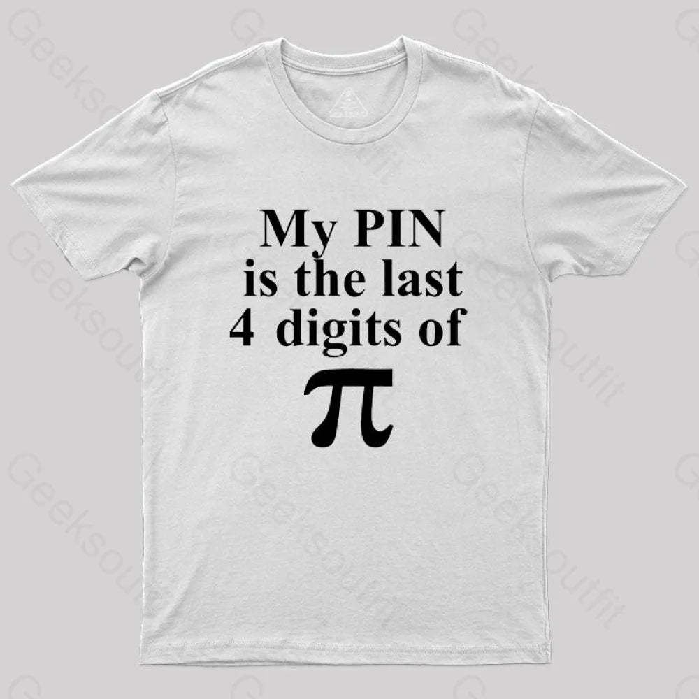 My Pin Is The Last 4 Digits Of Pi T-Shirt White / S