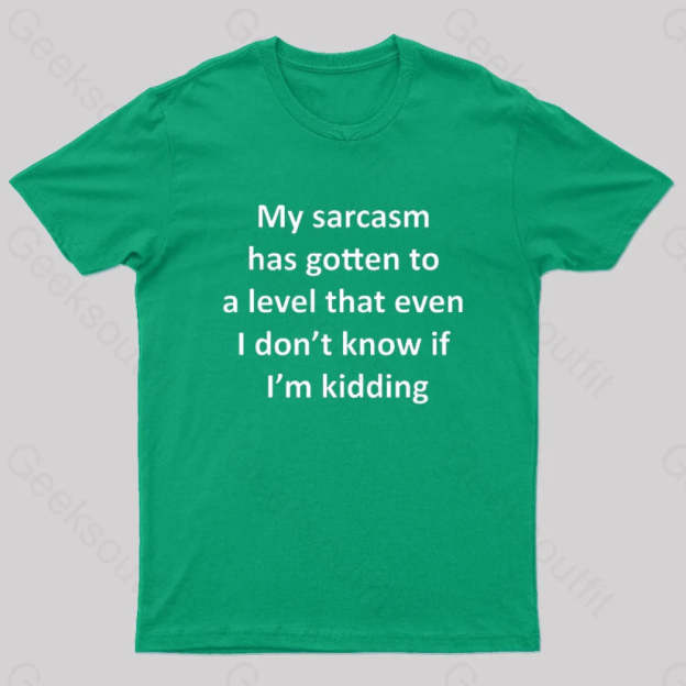 My Sarcasm Has Gotten To A Level Nerd T-Shirt Green / S