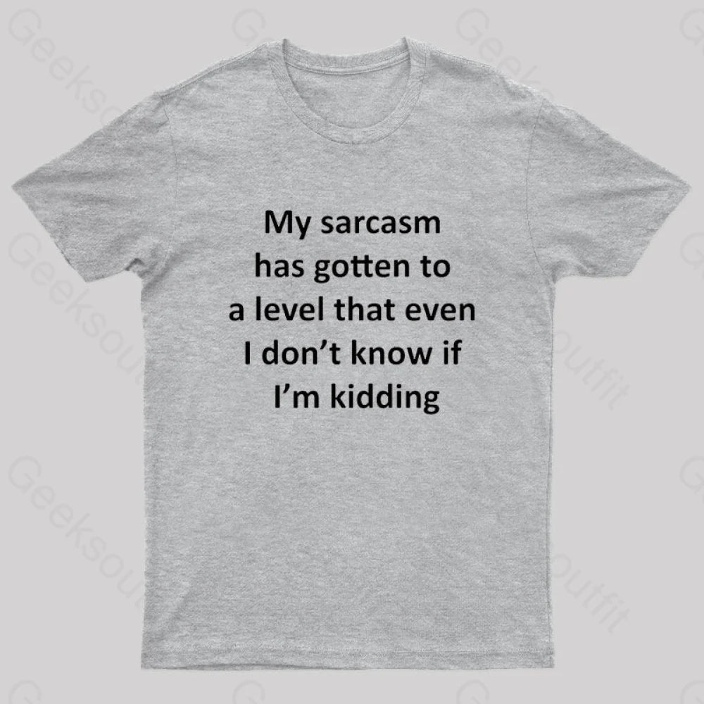 My Sarcasm Has Gotten To A Level Nerd T-Shirt Grey / S