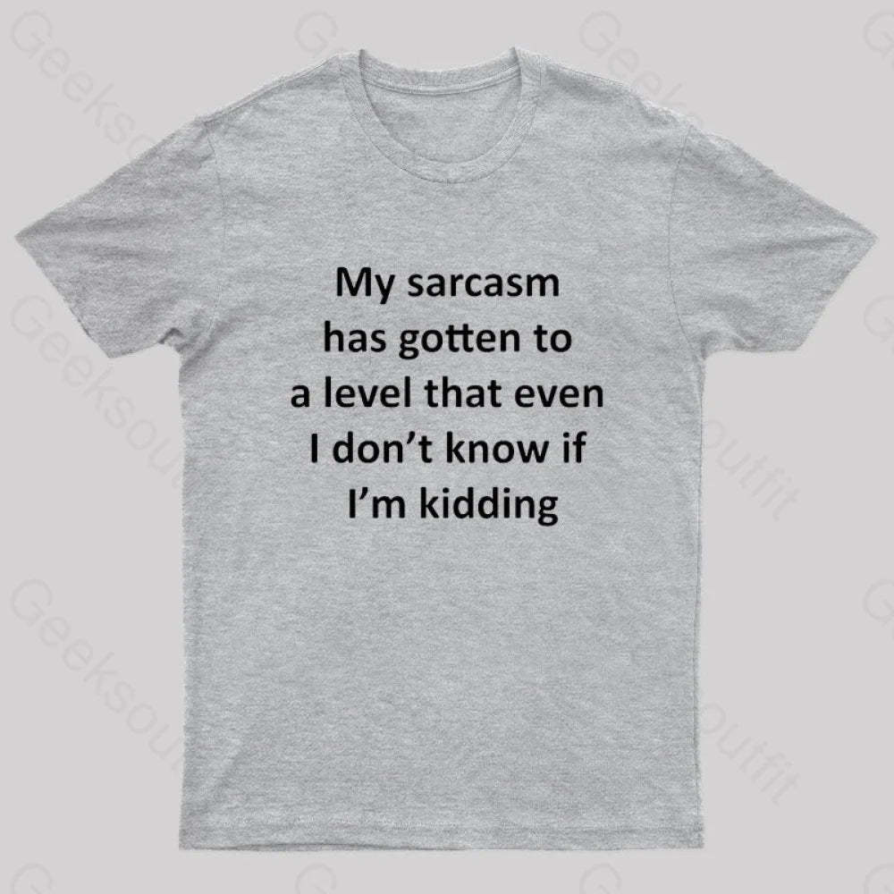 My Sarcasm Has Gotten To A Level Nerd T-Shirt Grey / S