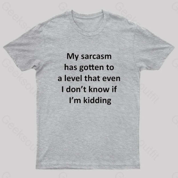 My Sarcasm Has Gotten To A Level Nerd T-Shirt Grey / S