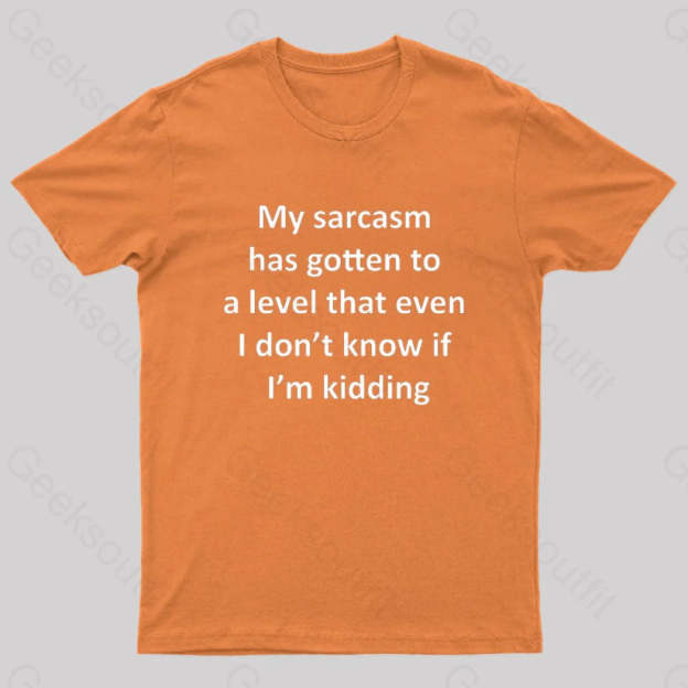 My Sarcasm Has Gotten To A Level Nerd T-Shirt Orange / S