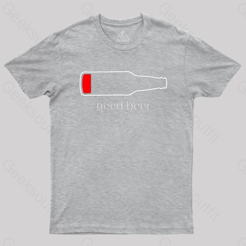 Need Beer T-Shirt Grey / S