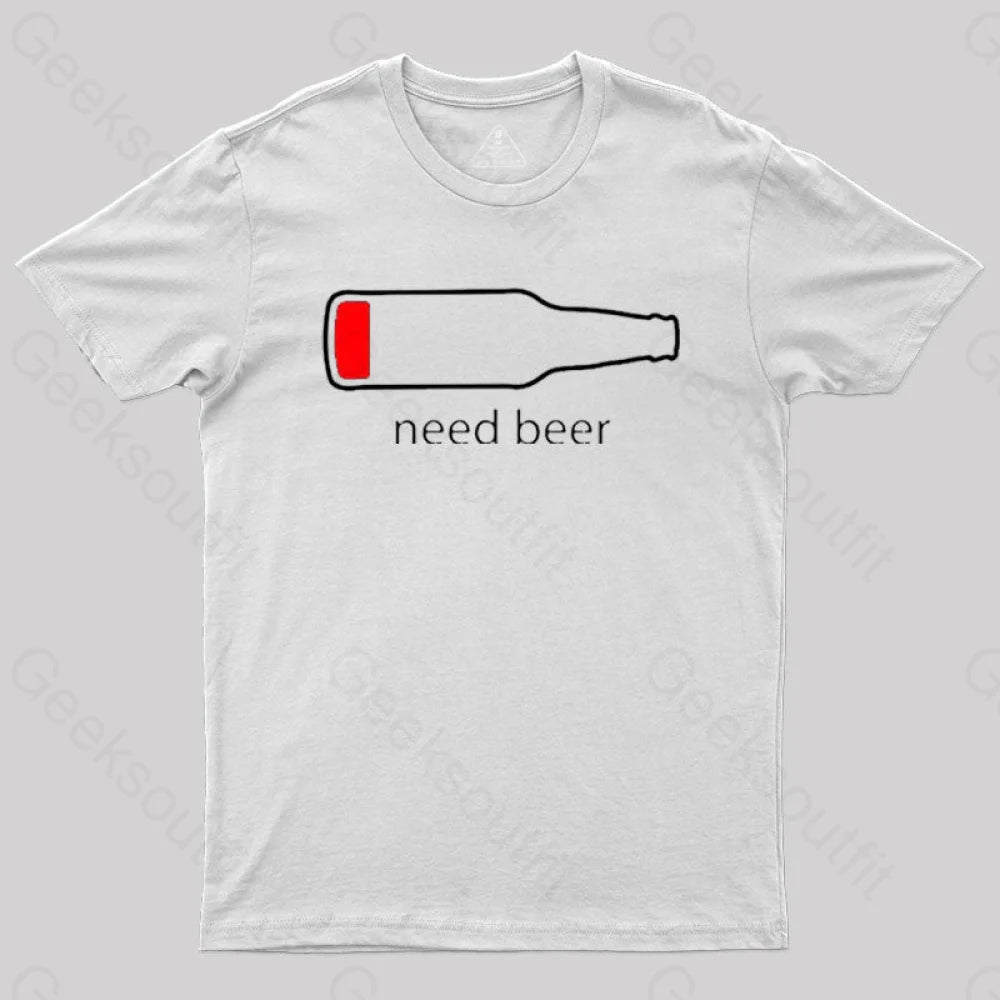 Need Beer T-Shirt White / S