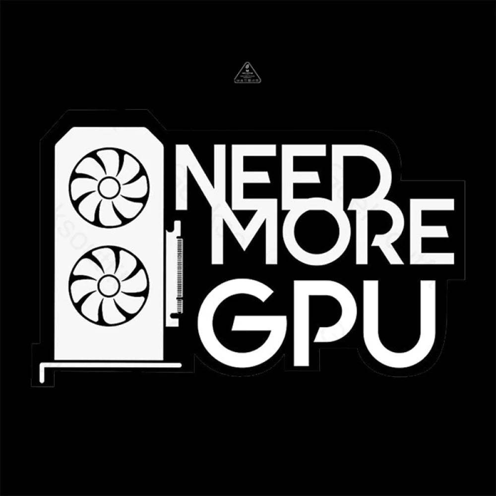 Need More Gpu T-Shirt