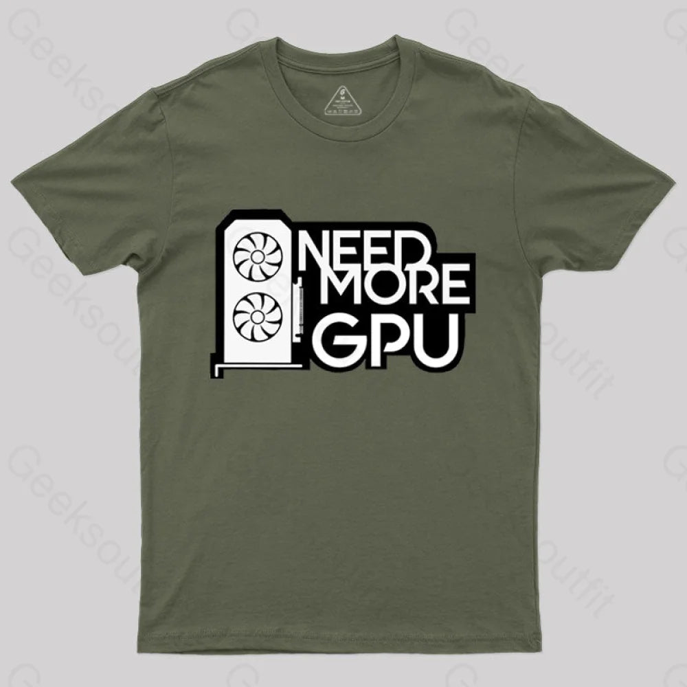 Need More Gpu T-Shirt Army Green / S