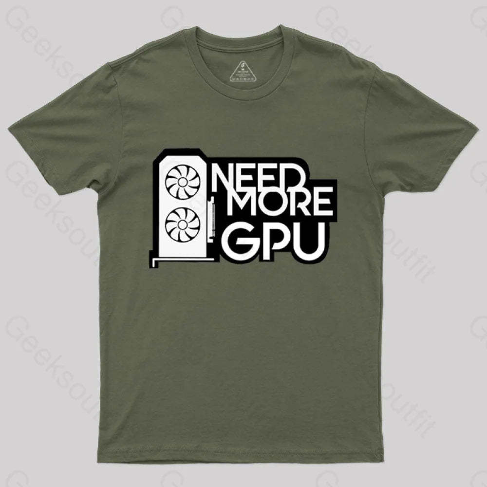 Need More Gpu T-Shirt Army Green / S