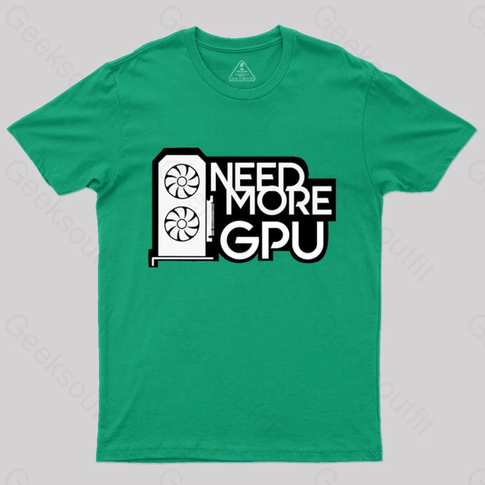 Need More Gpu T-Shirt Green / S