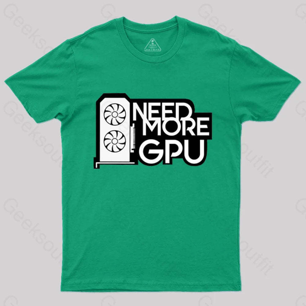 Need More Gpu T-Shirt Green / S