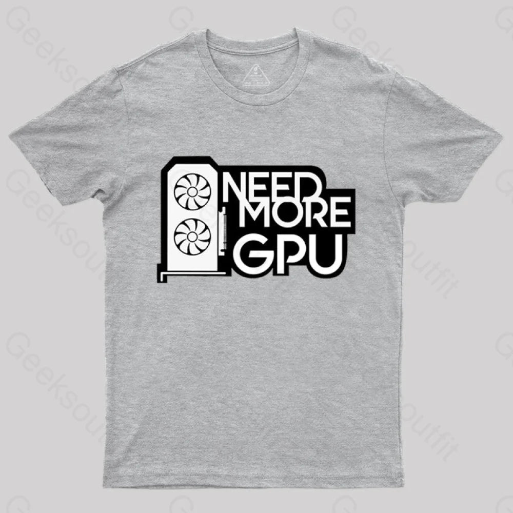 Need More Gpu T-Shirt Grey / S
