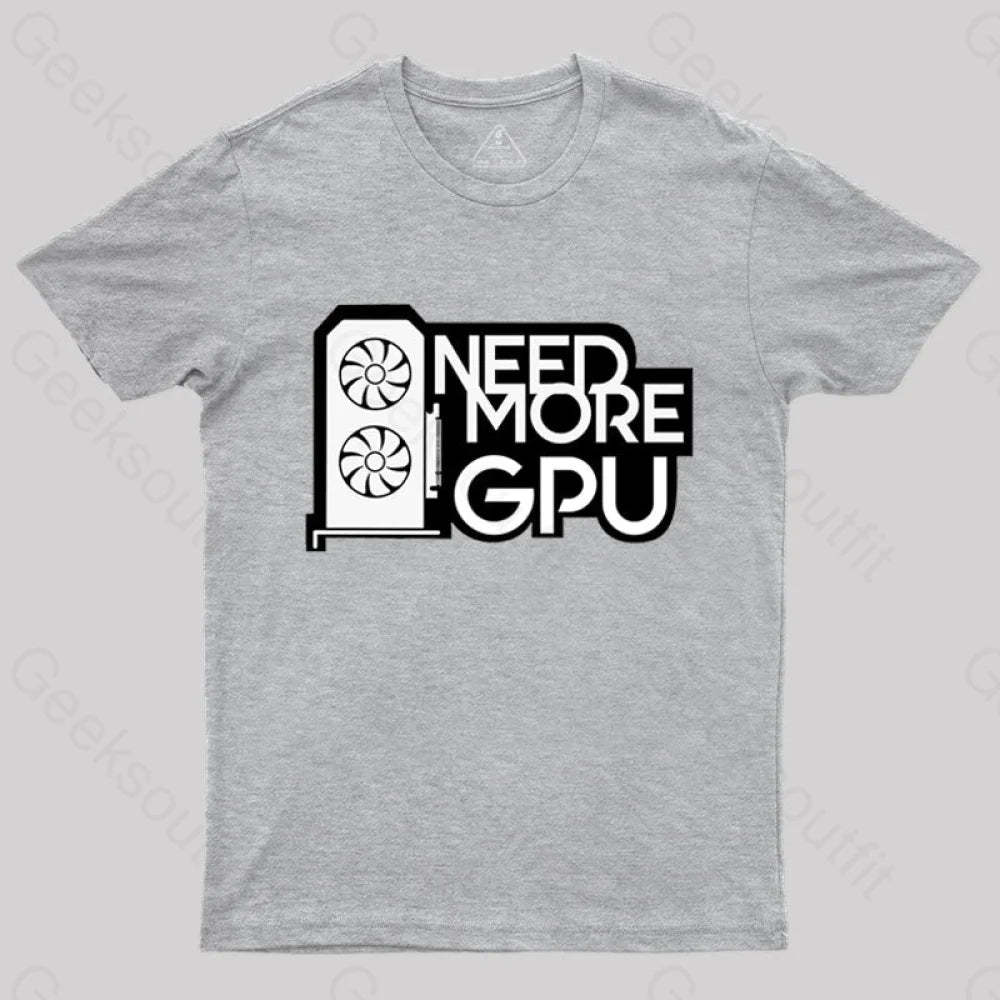 Need More Gpu T-Shirt Grey / S