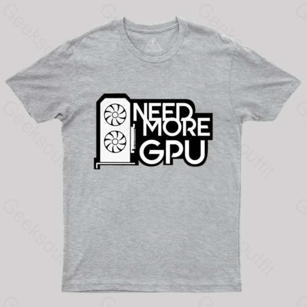 Need More Gpu T-Shirt Grey / S