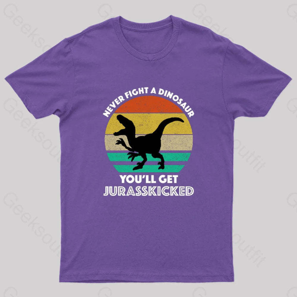 Never Fight A Dinosaur You’ll Get Jurasskicked Geek T-Shirt Purple / S