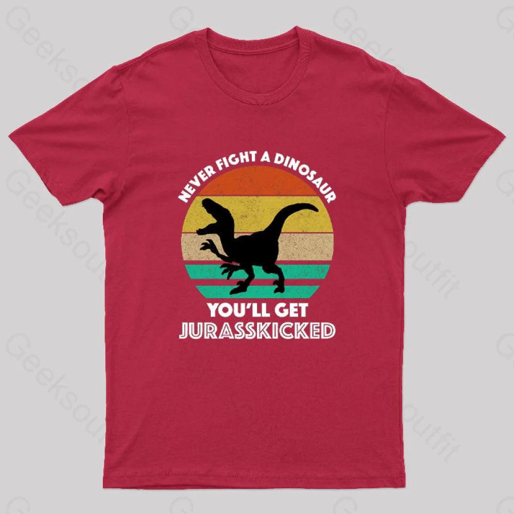 Never Fight A Dinosaur You’ll Get Jurasskicked Geek T-Shirt Red / S