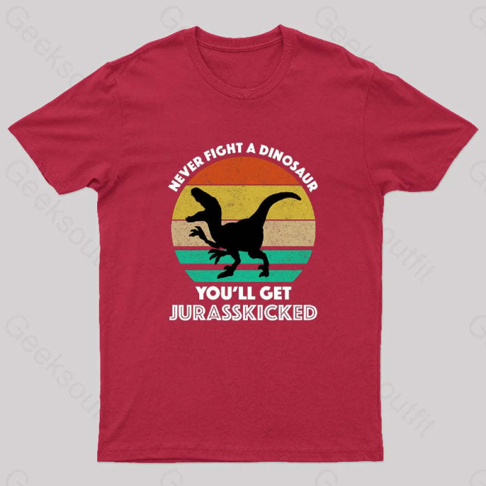 Never Fight A Dinosaur You’ll Get Jurasskicked Geek T-Shirt Red / S
