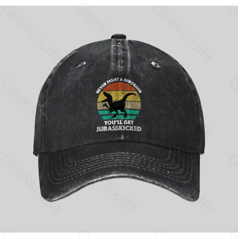 Never Fight A Dinosaur You¡¯ll Get Jurasskicked Washed Vintage Baseball Cap Black