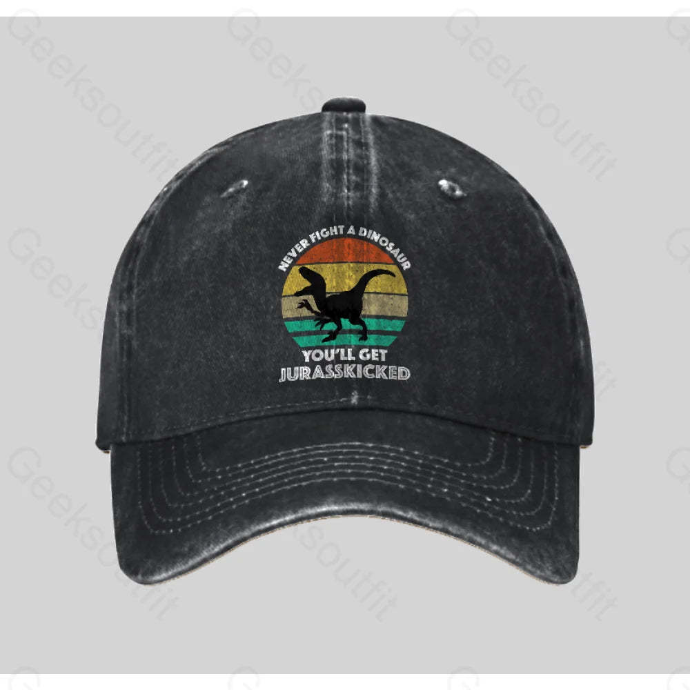 Never Fight A Dinosaur You¡¯ll Get Jurasskicked Washed Vintage Baseball Cap Black
