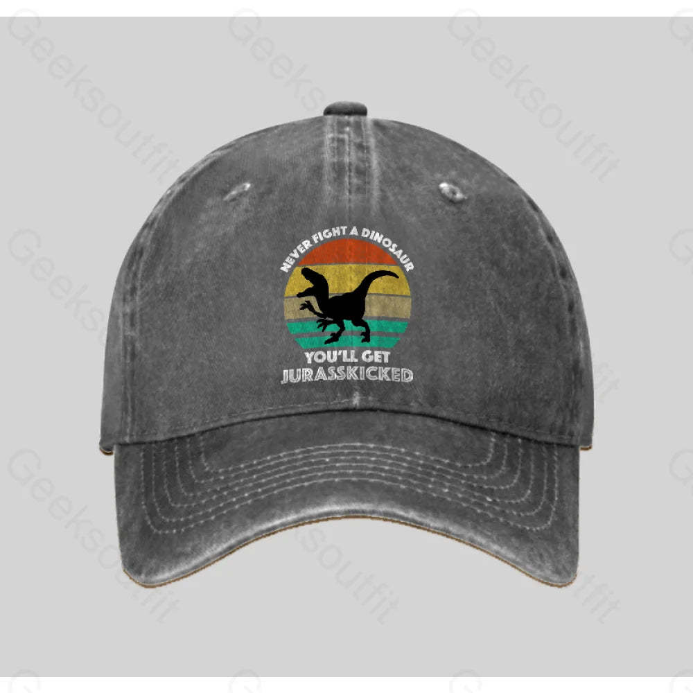 Never Fight A Dinosaur You¡¯ll Get Jurasskicked Washed Vintage Baseball Cap Grey