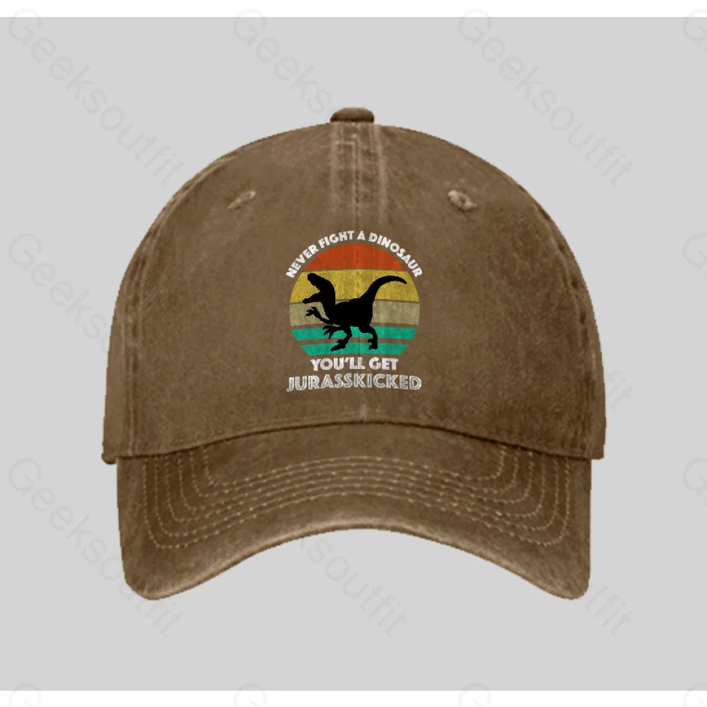 Never Fight A Dinosaur You¡¯ll Get Jurasskicked Washed Vintage Baseball Cap Natural