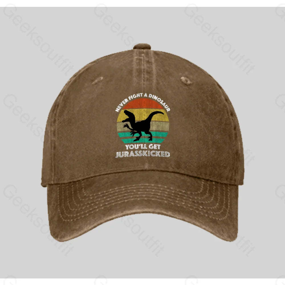 Never Fight A Dinosaur You¡¯ll Get Jurasskicked Washed Vintage Baseball Cap Natural