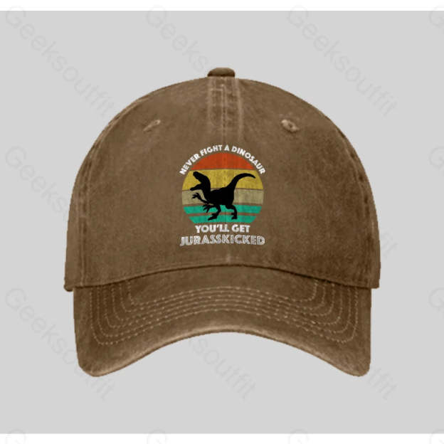 Never Fight A Dinosaur You¡¯ll Get Jurasskicked Washed Vintage Baseball Cap Natural