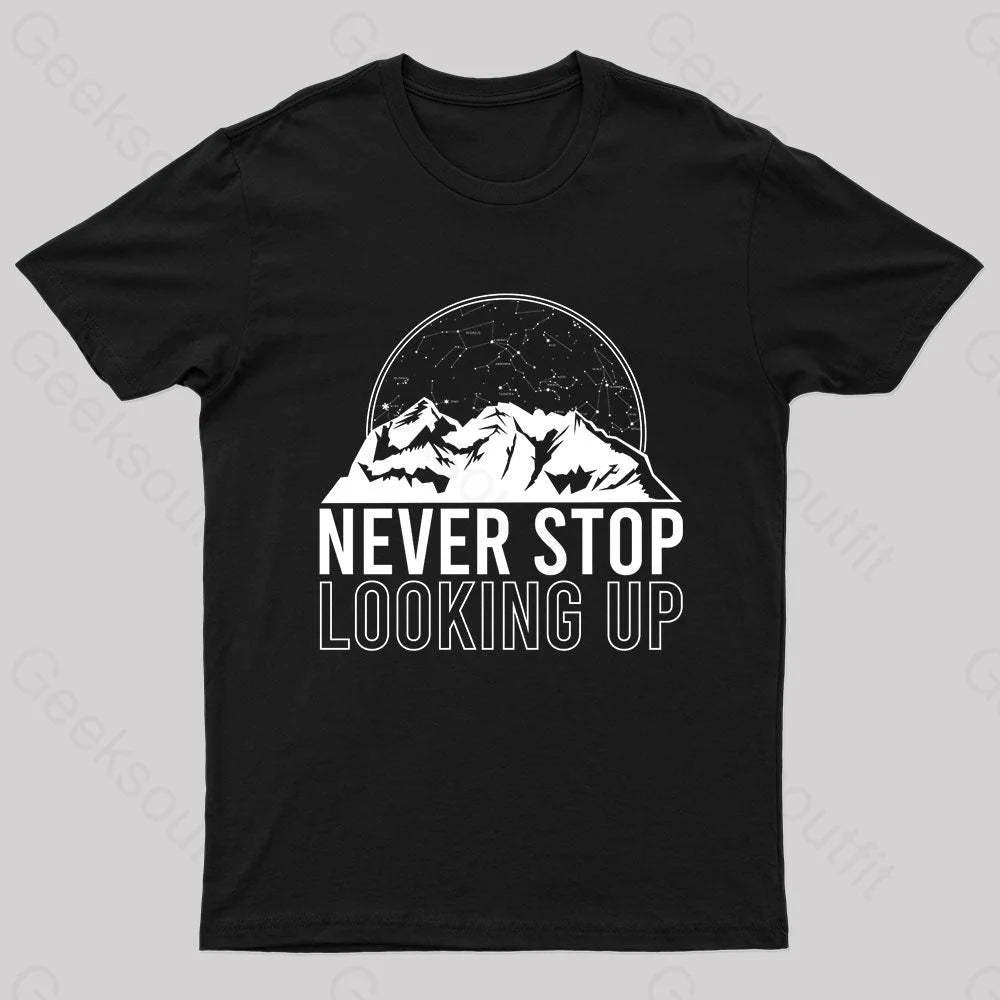 Never Stop Looking Up Geek T-Shirt Black / S