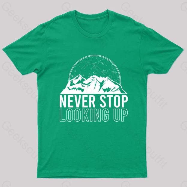 Never Stop Looking Up Geek T-Shirt Green / S